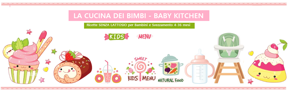 LA CUCINA DEI BIMBI – BABY KITCHEN – Food Blog Ricette senza Lattosio per Bambini e Svezzamento